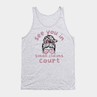 See You in Small Claims Court Tank Top